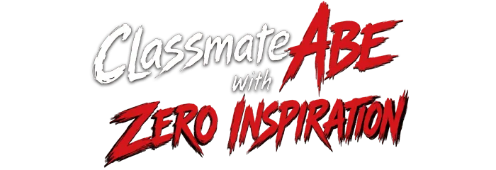 Classmate Abe with Zero Inspiration
