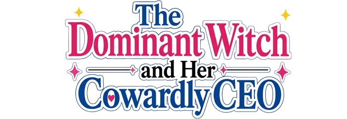 The Dominant Witch and Her Cowardly CEO