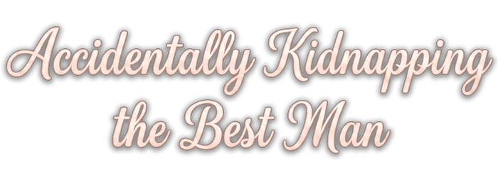 Accidentally Kidnapping the Best Man