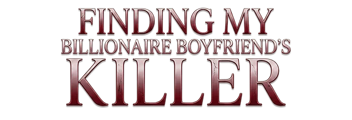 Finding My Billionaire Boyfriend’s Killer