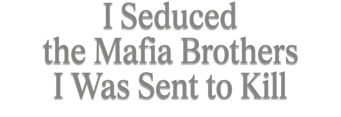 I Seduced the Mafia Brothers I Was Sent to Kill