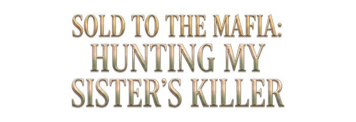 Sold to the Mafia: Hunting My Sister’s Killer