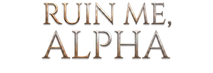 Ruin me, Alpha