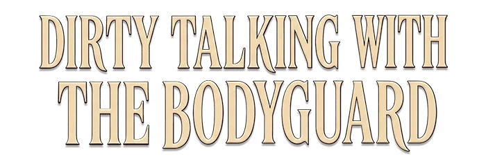 Dirty Talking With the Bodyguard