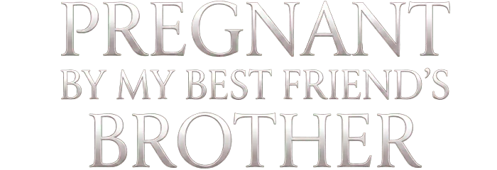 Pregnant By My Best Friend’s Brother