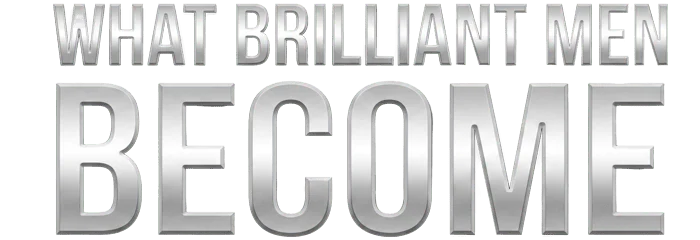 What Brilliant Men Become