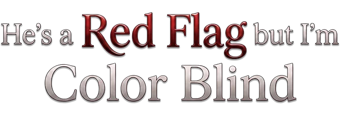 He's Red Flag but I'm Color Blind