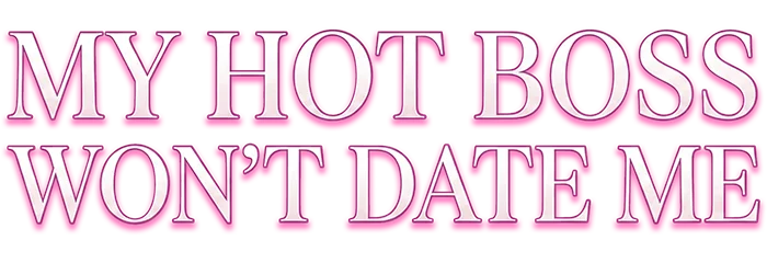 My Hot Boss Won’t Date Me