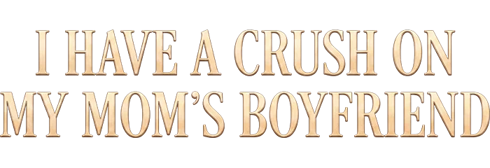 I Have A Crush On My Mom's Boyfriend