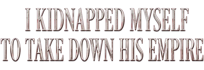 I Kidnapped Myself to Take Down His Empire