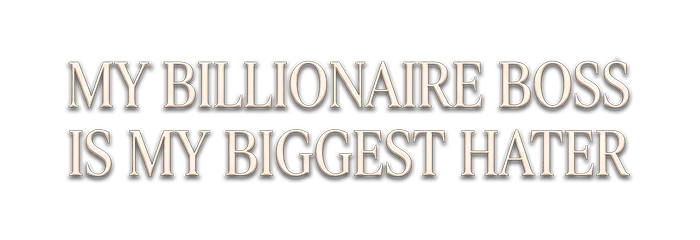 My Billionaire Boss is My Biggest Hater