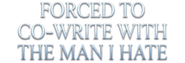 Forced to Co-Write With The Man I Hate