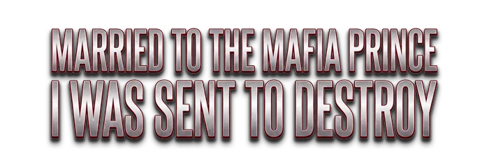 Married to The Mafia Prince I Was Sent to Destroy