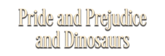 Pride and Prejudice and Dinosaurs