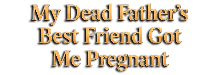 My Dead Father's Best Friend Got Me Pregnant