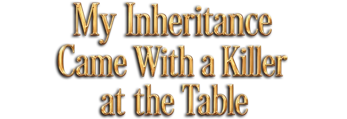 My inheritance Came with a Killer at The Table