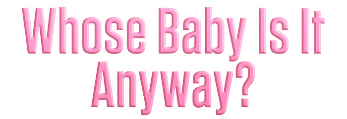 Whose Baby Is It Anyway?