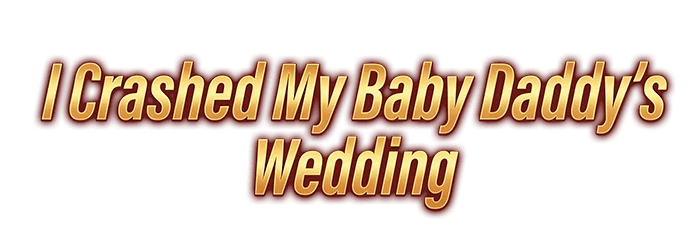 I Crashed My Baby Daddy's Wedding