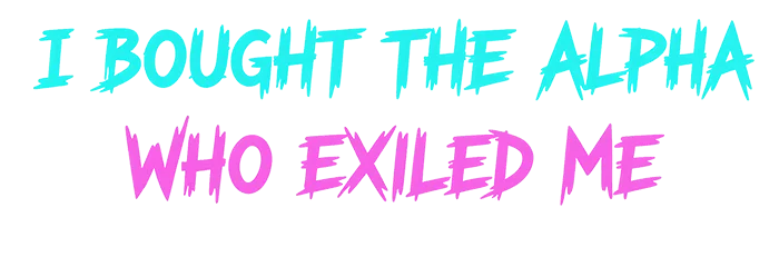 I Bought The Alpha Who Exiled Me