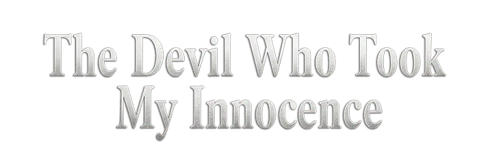 The Devil Who Took My Innocence