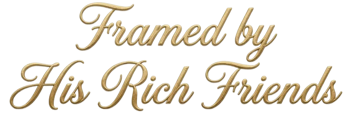Framed by His Rich Friends