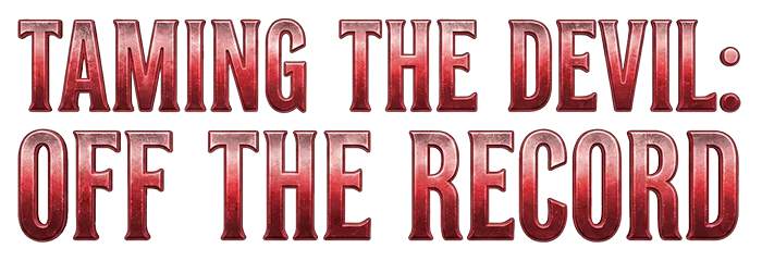 Taming the Devil: Off The Record