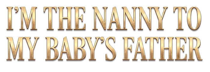 I’m the Nanny to My Baby’s Father