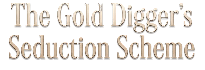 The Gold Digger’s Seduction Scheme