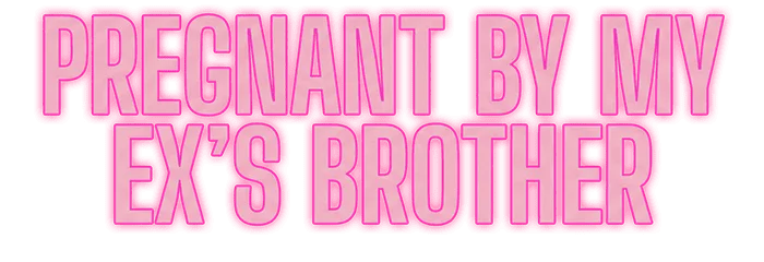 Pregnant by My Ex’s Brother