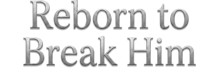 Reborn to Break Him