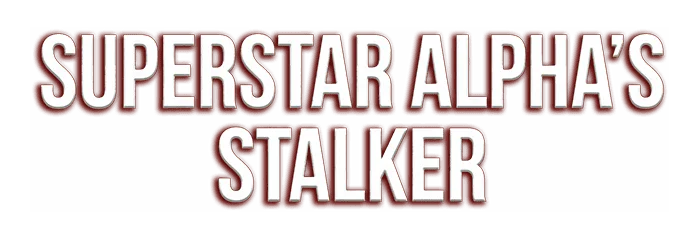 Superstar Alpha's Stalker