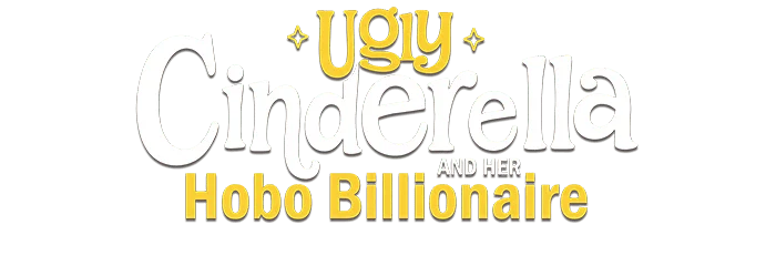Ugly Cinderella and Her Hobo Billionaire