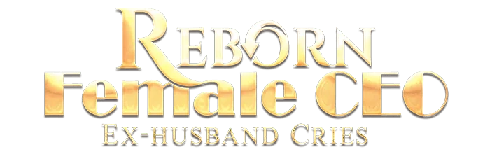 Reborn Female CEO, Ex-husband Cries