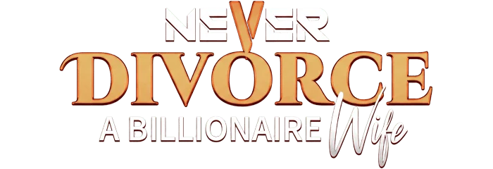 Never Divorce a Billionaire Wife
