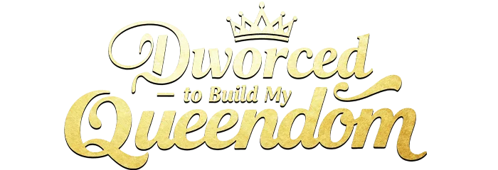 Divorced to Build My Queendom