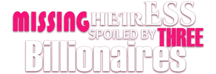 The Missing Heiress Spoiled by Three Billionaire Brothers