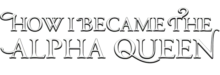 How I Became the Alpha Queen