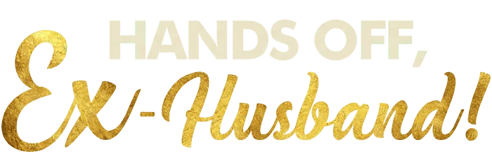 Hands off, Ex-Husband!